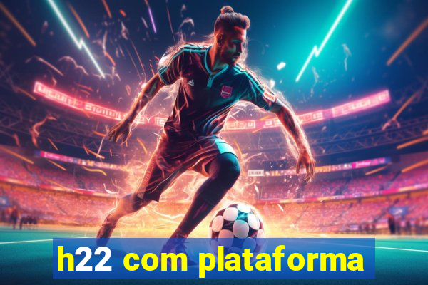 h22 com plataforma